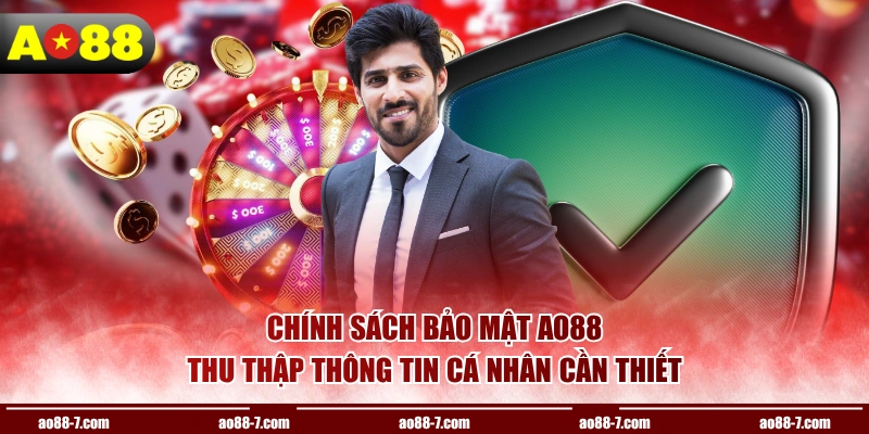 Chính sách bảo mật AO88 thu thập thông tin cá nhân cần thiết