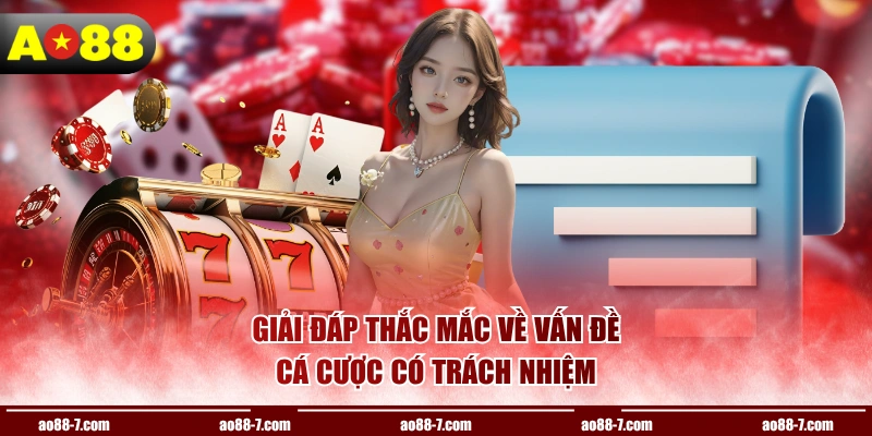 Giải đáp thắc mắc về vấn đề cá cược có trách nhiệm