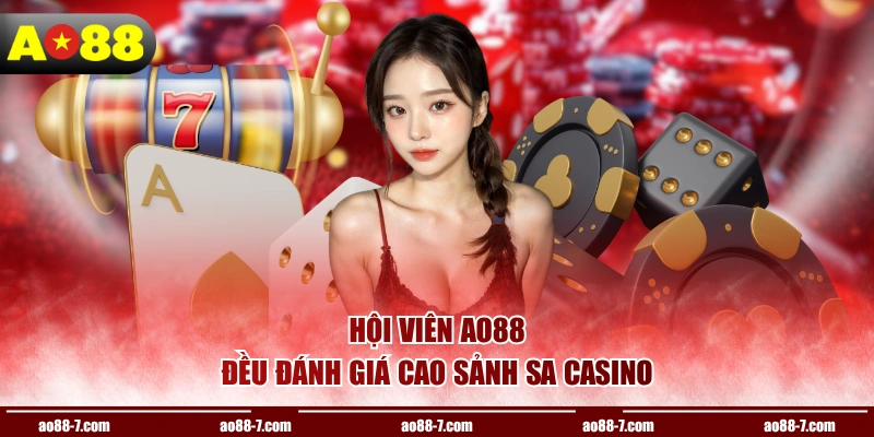 Hội viên AO88 đều đánh giá cao sảnh SA Casino