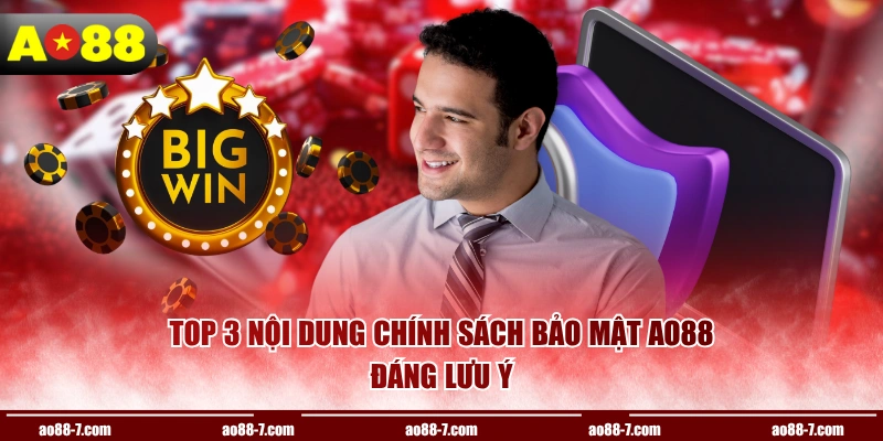 Top 3 nội dung chính sách bảo mật AO88 đáng lưu ý