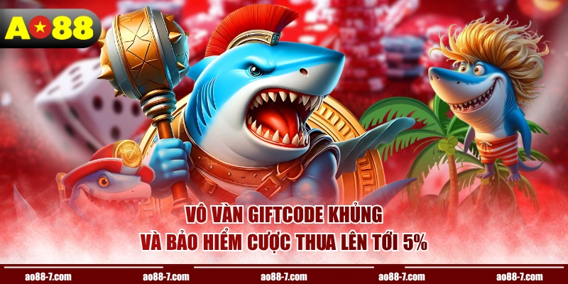 Vô vàn giftcode khủng và bảo hiểm cược thua lên tới 5%
